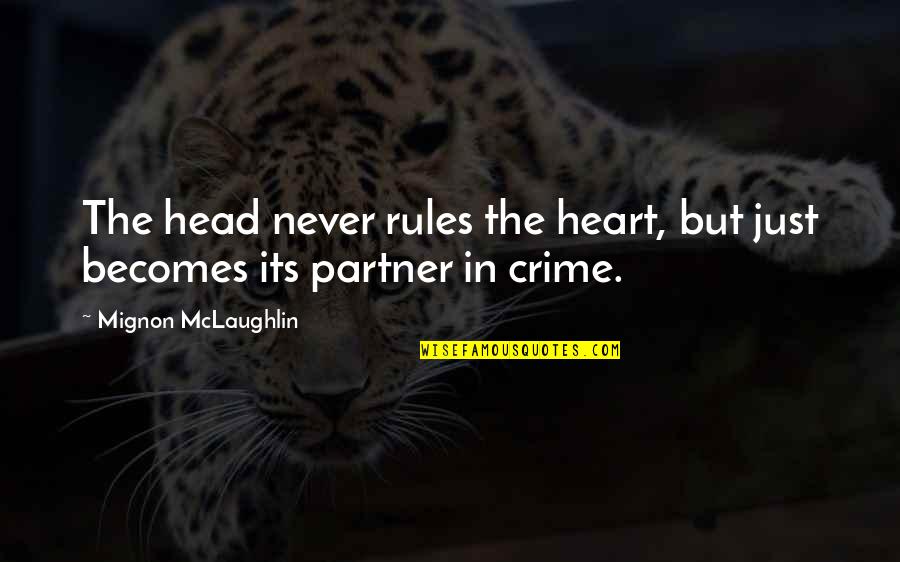 Partner In Crime Quotes By Mignon McLaughlin: The head never rules the heart, but just