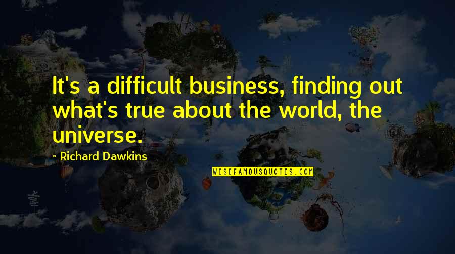 Partner In Crimes Quotes By Richard Dawkins: It's a difficult business, finding out what's true