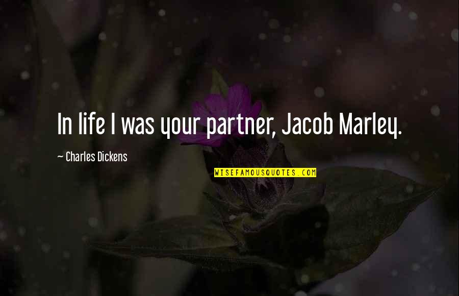 Partner In Life Quotes By Charles Dickens: In life I was your partner, Jacob Marley.