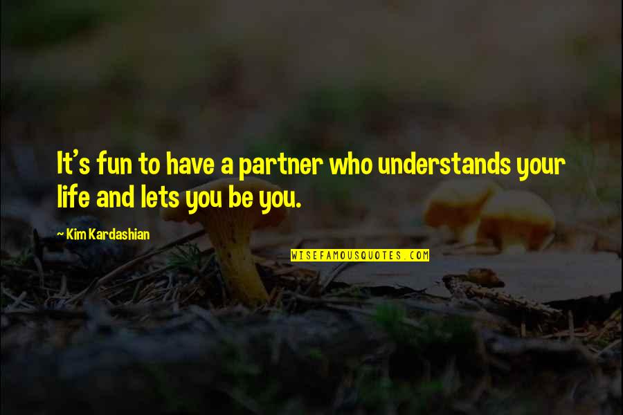 Partner In Life Quotes By Kim Kardashian: It's fun to have a partner who understands