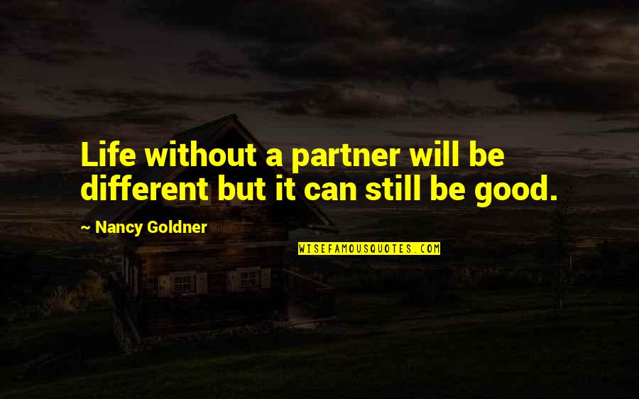 Partner In Life Quotes By Nancy Goldner: Life without a partner will be different but