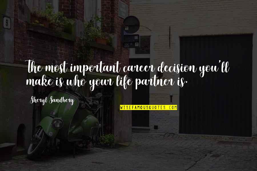 Partner In Life Quotes By Sheryl Sandberg: The most important career decision you'll make is