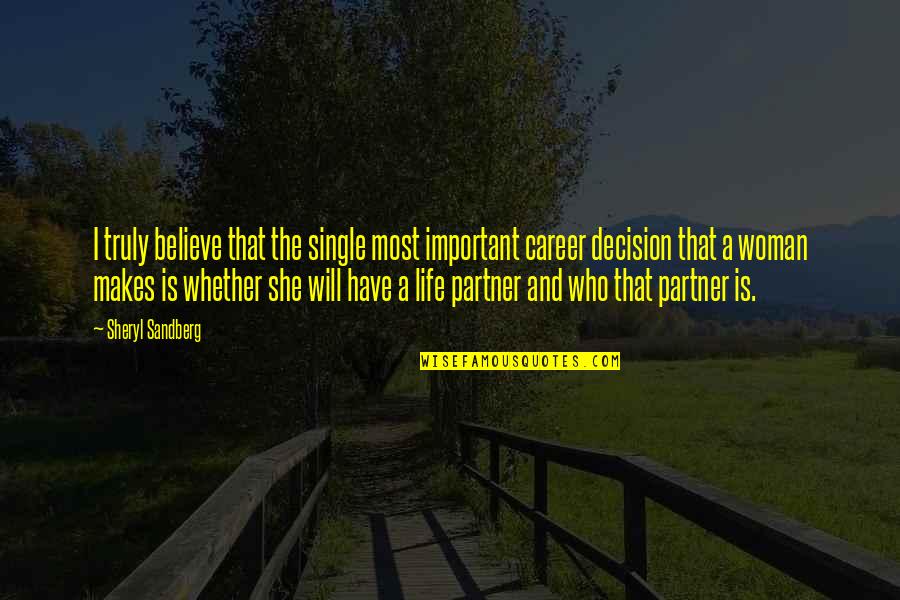 Partner In Life Quotes By Sheryl Sandberg: I truly believe that the single most important