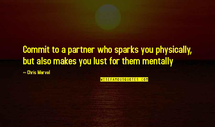 Partner In Love Quotes By Chris Marvel: Commit to a partner who sparks you physically,