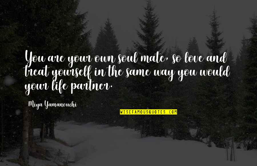Partner In Love Quotes By Miya Yamanouchi: You are your own soul mate, so love