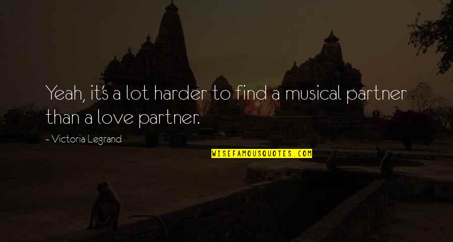 Partner In Love Quotes By Victoria Legrand: Yeah, it's a lot harder to find a
