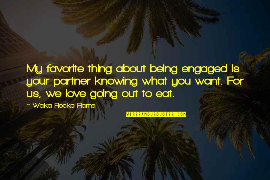 Partner In Love Quotes By Waka Flocka Flame: My favorite thing about being engaged is your