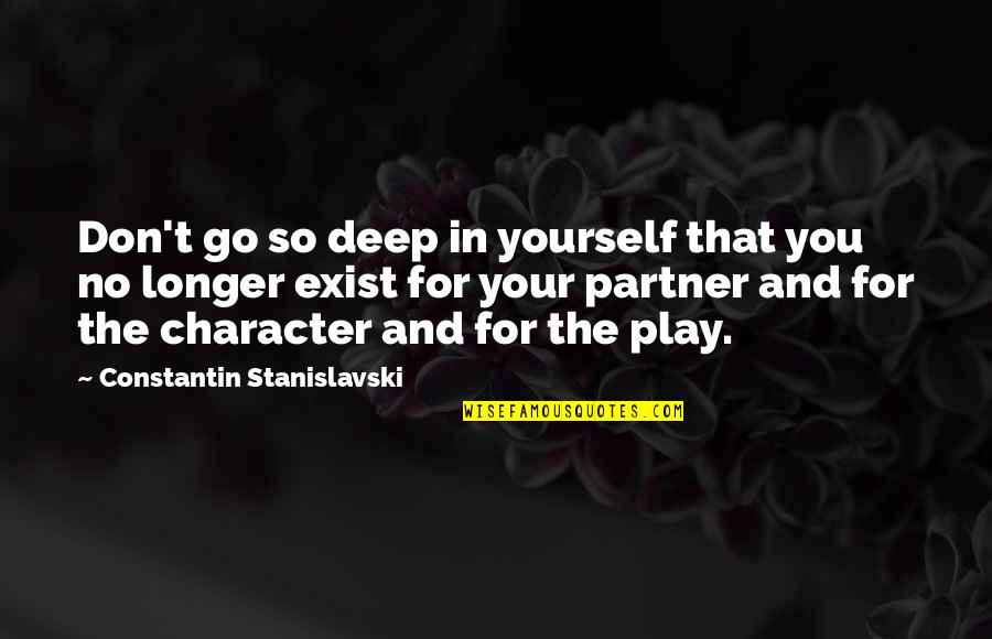 Partner In Quotes By Constantin Stanislavski: Don't go so deep in yourself that you Partner In Quotes By Constantin Stanislavski: Don't go so deep in yourself that you