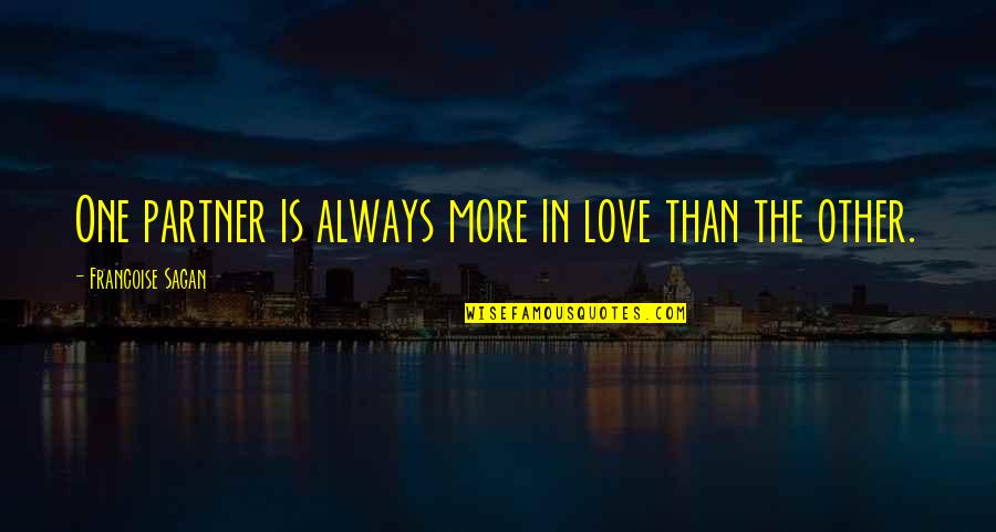 Partner In Quotes By Francoise Sagan: One partner is always more in love than Partner In Quotes By Francoise Sagan: One partner is always more in love than