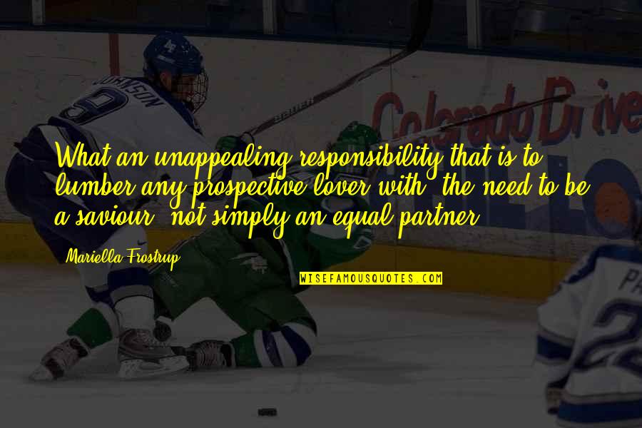 Partner Not Quotes By Mariella Frostrup: What an unappealing responsibility that is to lumber Partner Not Quotes By Mariella Frostrup: What an unappealing responsibility that is to lumber