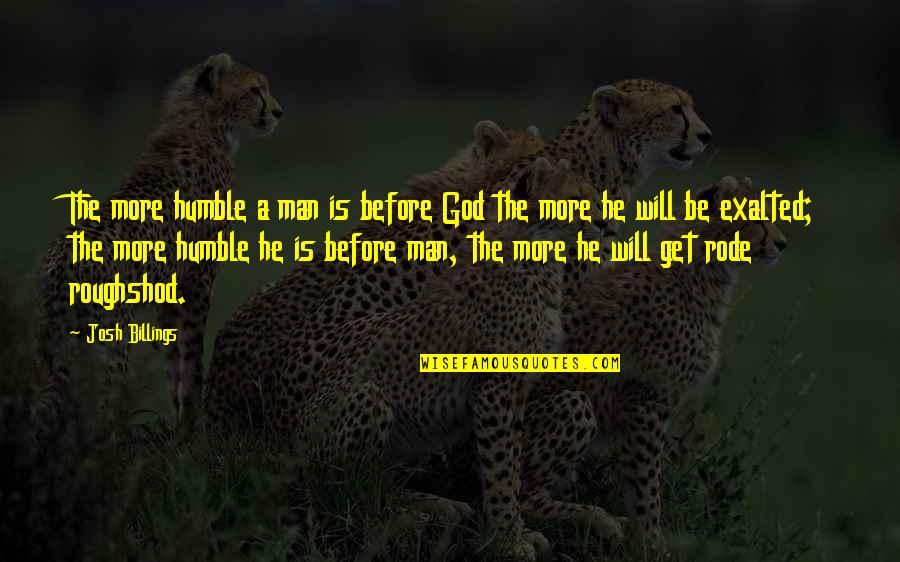 Partner Not Understanding Quotes By Josh Billings: The more humble a man is before God