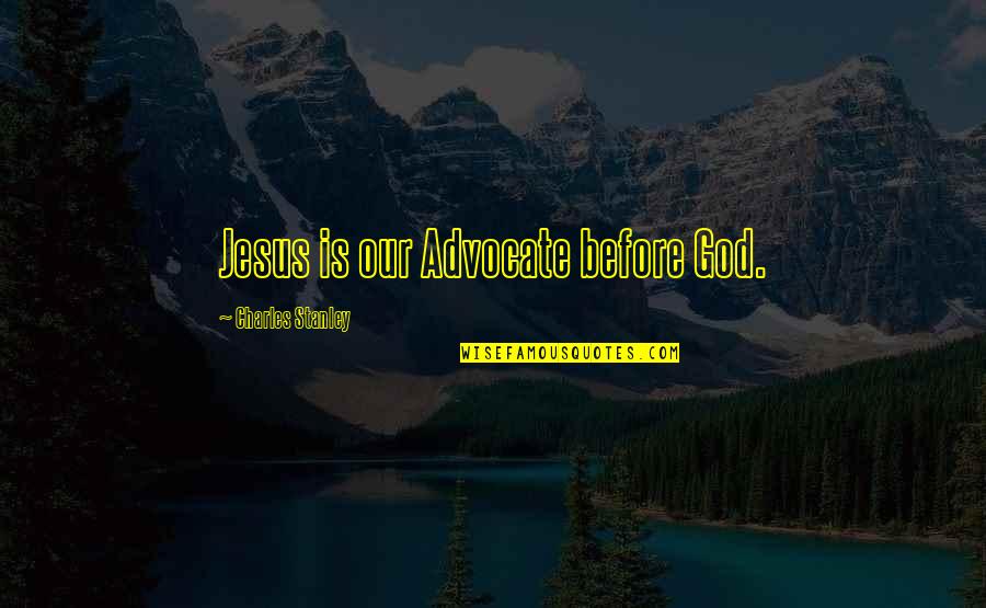Partner Quotes And Quotes By Charles Stanley: Jesus is our Advocate before God.