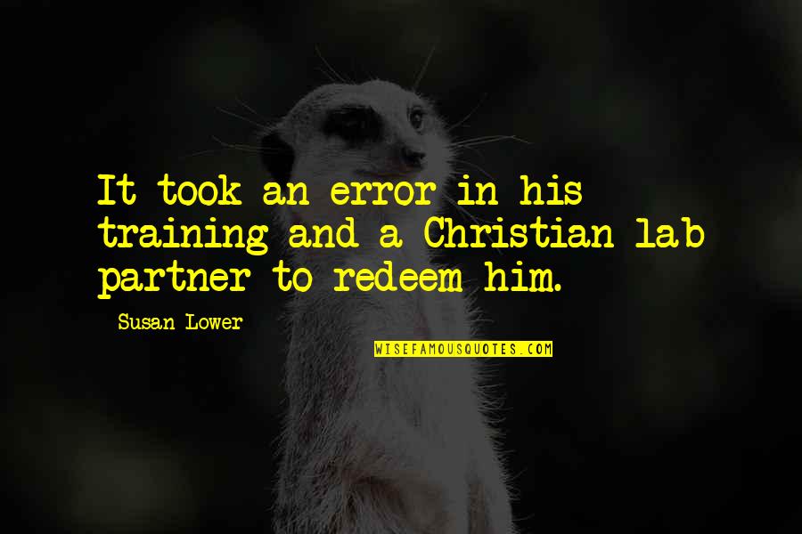 Partner Quotes And Quotes By Susan Lower: It took an error in his training and