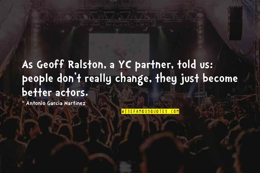 Partner Quotes By Antonio Garcia Martinez: As Geoff Ralston, a YC partner, told us: