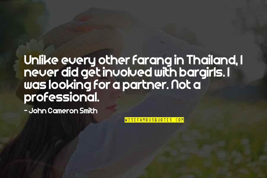 Partner Quotes By John Cameron Smith: Unlike every other farang in Thailand, I never