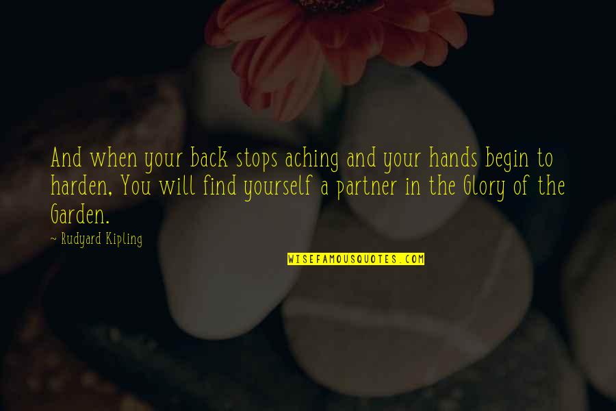 Partner Quotes By Rudyard Kipling: And when your back stops aching and your