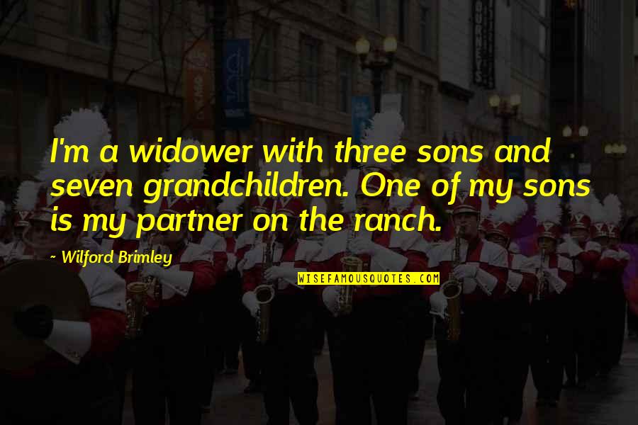 Partner Quotes By Wilford Brimley: I'm a widower with three sons and seven