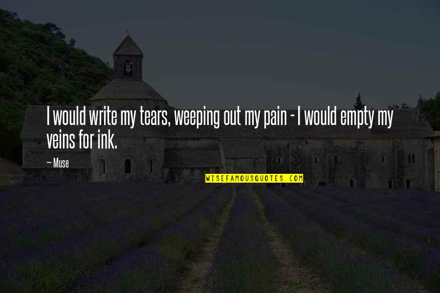 Partner Quotes Quotes By Muse: I would write my tears, weeping out my