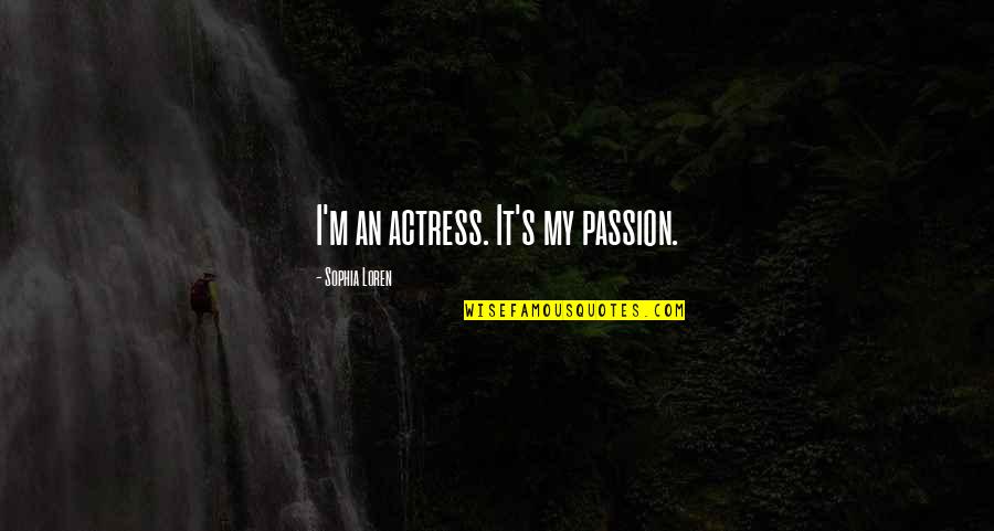 Partner Quotes Quotes By Sophia Loren: I'm an actress. It's my passion.