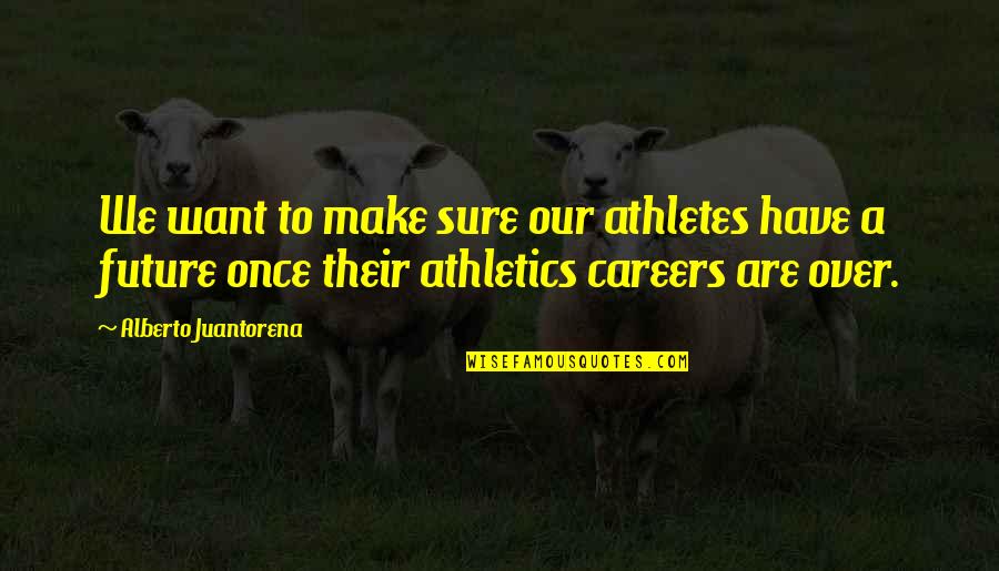 Partner Stunt Quotes By Alberto Juantorena: We want to make sure our athletes have Partner Stunt Quotes By Alberto Juantorena: We want to make sure our athletes have