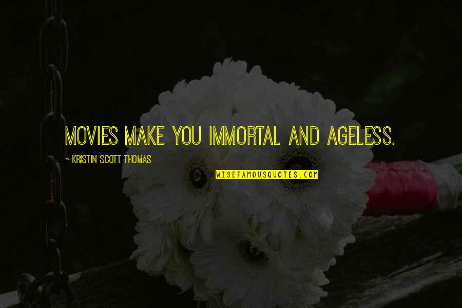 Partner Stunting Quotes By Kristin Scott Thomas: Movies make you immortal and ageless. Partner Stunting Quotes By Kristin Scott Thomas: Movies make you immortal and ageless.