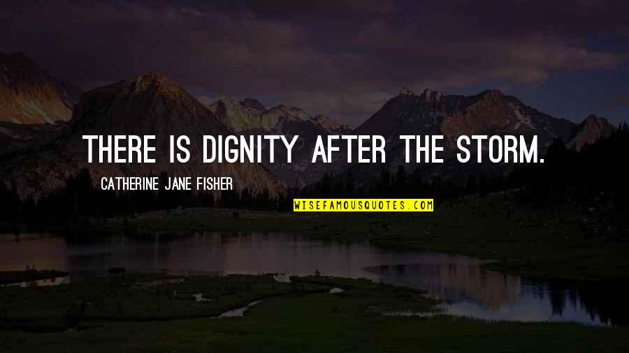 Partner Yoga Quotes By Catherine Jane Fisher: There is dignity after the storm. Partner Yoga Quotes By Catherine Jane Fisher: There is dignity after the storm.