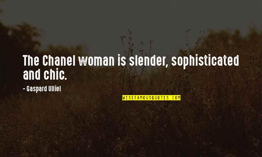 Partnered Quotes By Gaspard Ulliel: The Chanel woman is slender, sophisticated and chic.