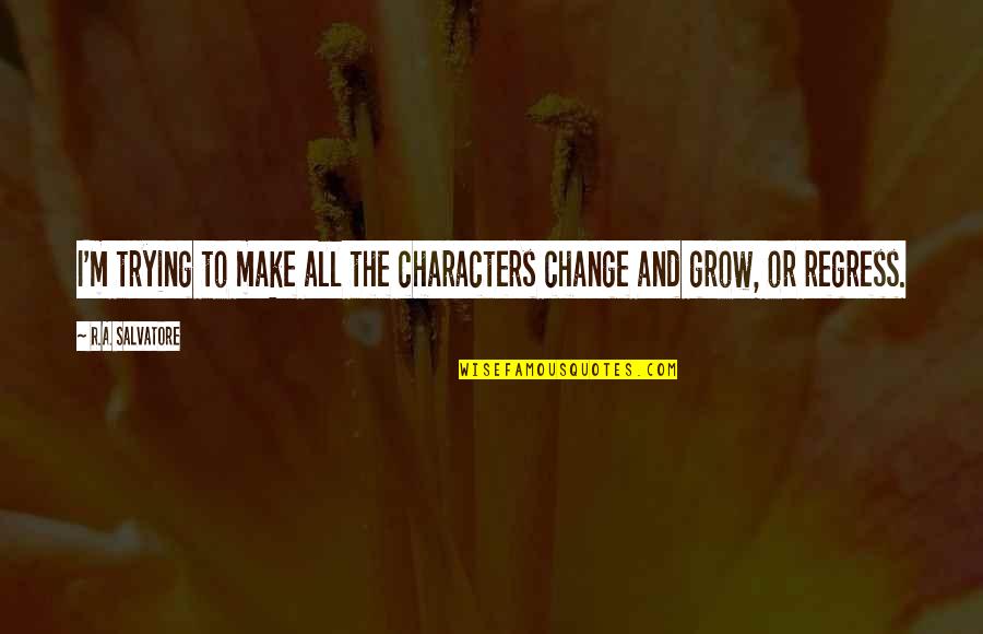 Partnerka Rutkowskiego Quotes By R.A. Salvatore: I'm trying to make all the characters change