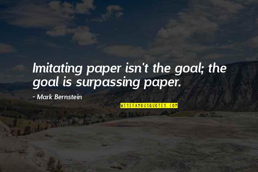 Partnerkin Quotes By Mark Bernstein: Imitating paper isn't the goal; the goal is