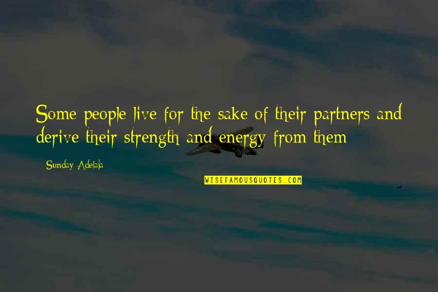 Partners Family Quotes By Sunday Adelaja: Some people live for the sake of their