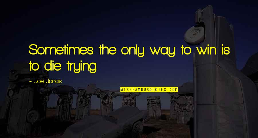 Partners Forever Quotes By Joe Jonas: Sometimes the only way to win is to Partners Forever Quotes By Joe Jonas: Sometimes the only way to win is to