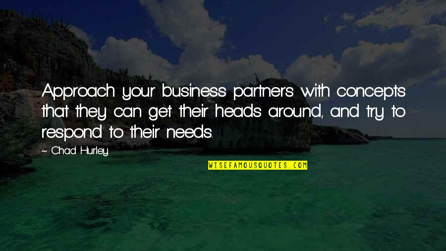 Partners In Business Quotes By Chad Hurley: Approach your business partners with concepts that they
