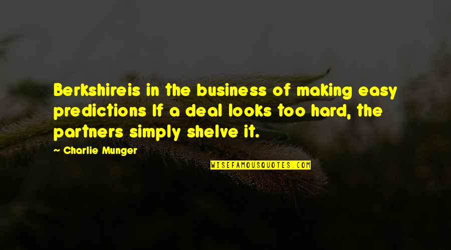 Partners In Business Quotes By Charlie Munger: Berkshireis in the business of making easy predictions
