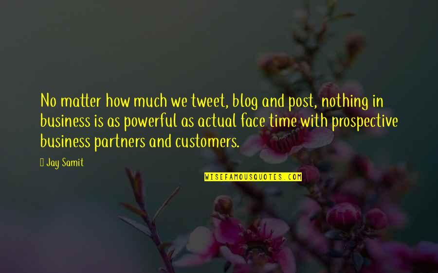 Partners In Business Quotes By Jay Samit: No matter how much we tweet, blog and