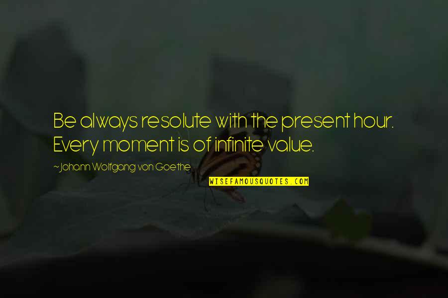 Partners In Crime Quote Quotes By Johann Wolfgang Von Goethe: Be always resolute with the present hour. Every Partners In Crime Quote Quotes By Johann Wolfgang Von Goethe: Be always resolute with the present hour. Every