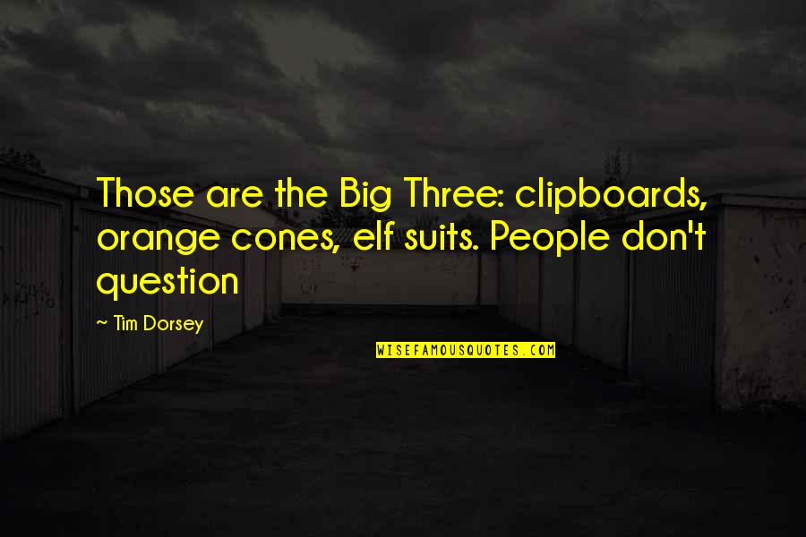 Partners In Crime Quote Quotes By Tim Dorsey: Those are the Big Three: clipboards, orange cones,