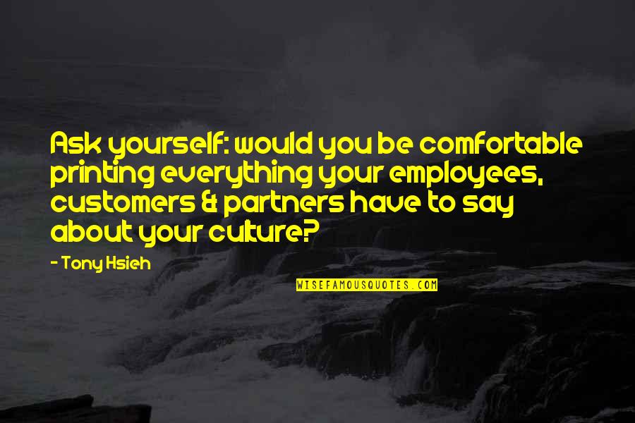 Partners In Everything Quotes By Tony Hsieh: Ask yourself: would you be comfortable printing everything