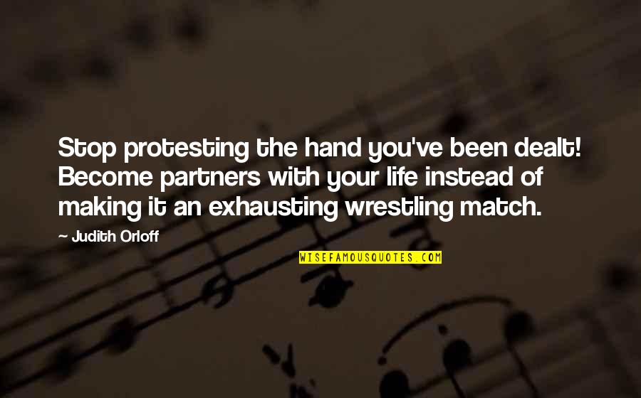 Partners In Life Quotes By Judith Orloff: Stop protesting the hand you've been dealt! Become