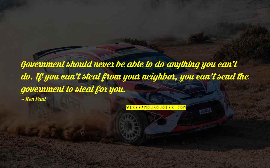 Partnerschaft Englisch Quotes By Ron Paul: Government should never be able to do anything