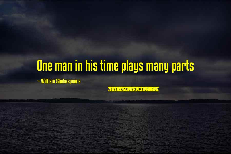 Partnership Anniversary Quotes By William Shakespeare: One man in his time plays many parts