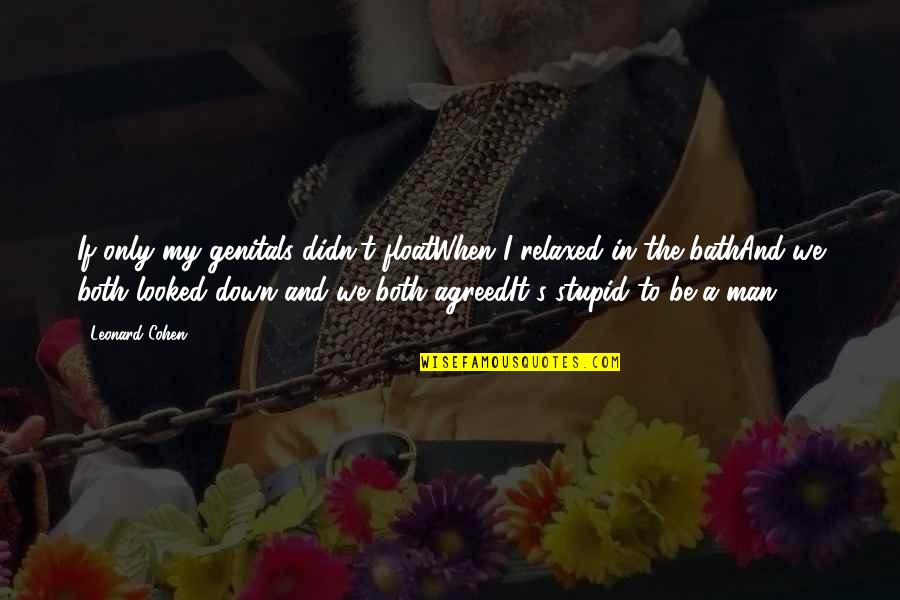 Partnership In Education Quotes By Leonard Cohen: If only my genitals didn't floatWhen I relaxed Partnership In Education Quotes By Leonard Cohen: If only my genitals didn't floatWhen I relaxed