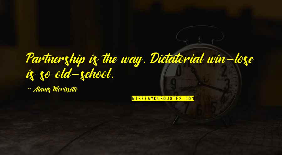 Partnership Quotes By Alanis Morissette: Partnership is the way. Dictatorial win-lose is so
