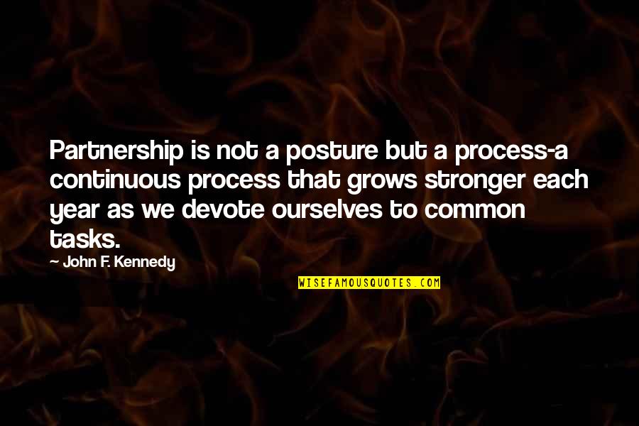 Partnership Quotes By John F. Kennedy: Partnership is not a posture but a process-a