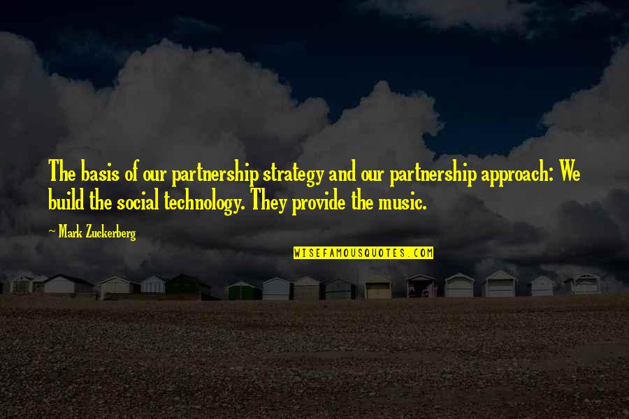 Partnership Quotes By Mark Zuckerberg: The basis of our partnership strategy and our