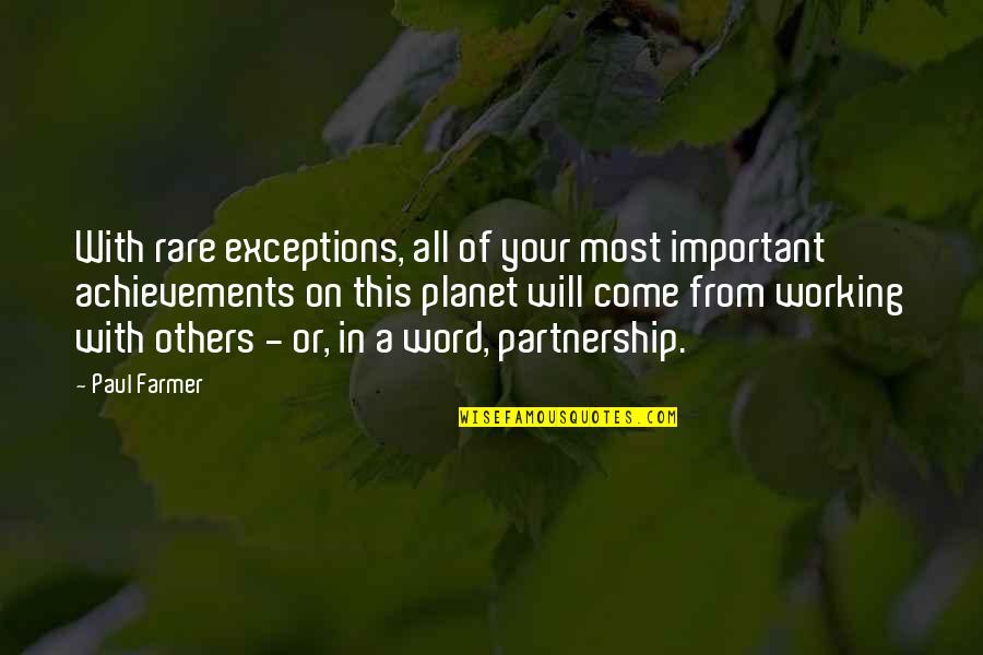 Partnership Quotes By Paul Farmer: With rare exceptions, all of your most important