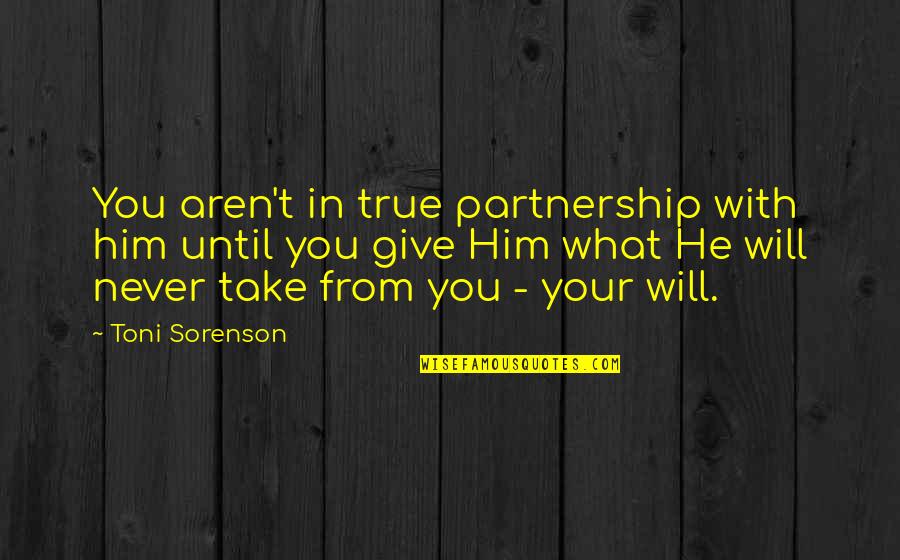 Partnership Quotes By Toni Sorenson: You aren't in true partnership with him until