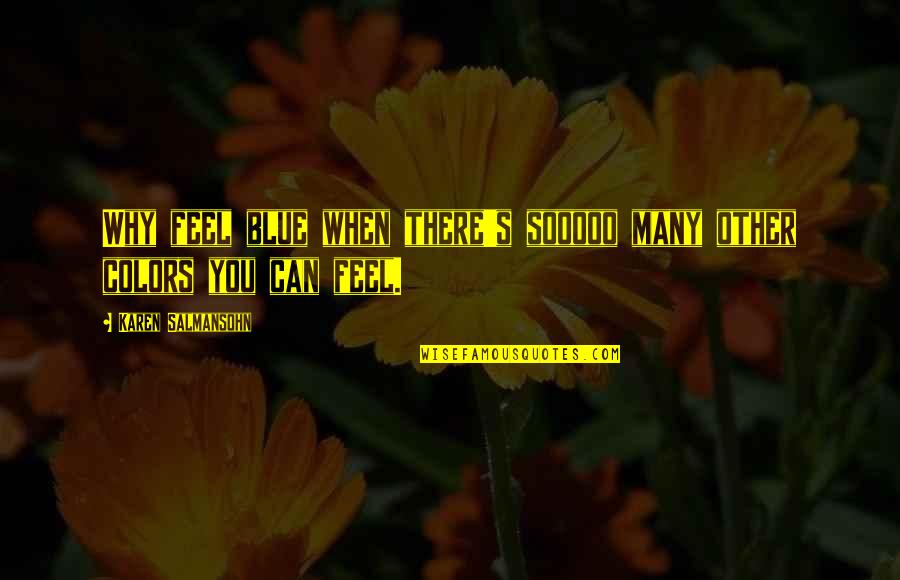 Partnoys Quotes By Karen Salmansohn: Why feel blue when there's sooooo many other Partnoys Quotes By Karen Salmansohn: Why feel blue when there's sooooo many other