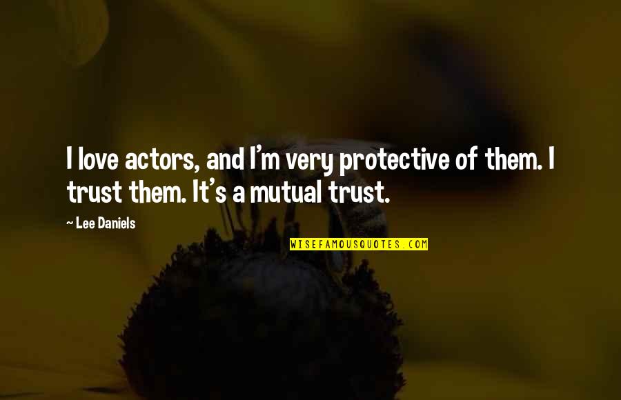 Partnoys Quotes By Lee Daniels: I love actors, and I'm very protective of
