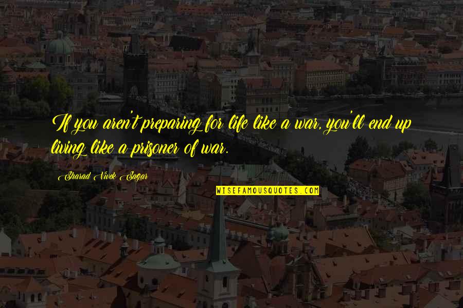 Partook Quotes By Sharad Vivek Sagar: If you aren't preparing for life like a