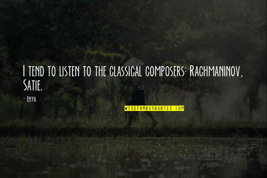 Partos Naturais Quotes By Enya: I tend to listen to the classical composers: